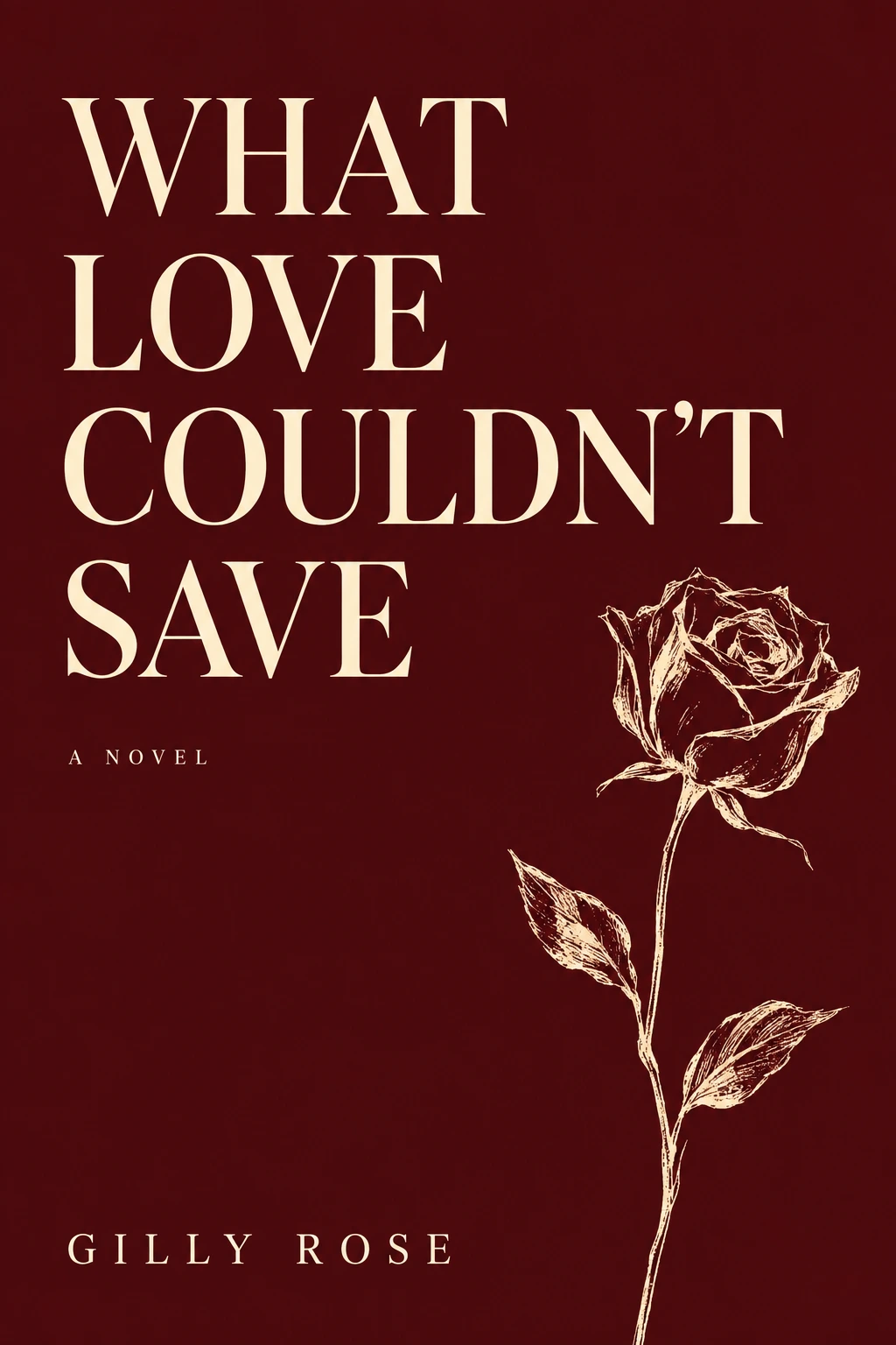 What Love Couldn’t Save, a deep oxblood book cover with a restrained cream line drawing of a rose.